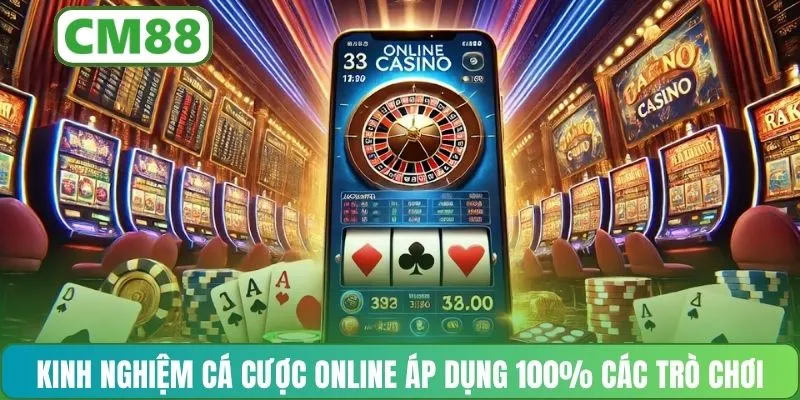 Kinh nghiệm cá cược online áp dụng 100% các trò chơi